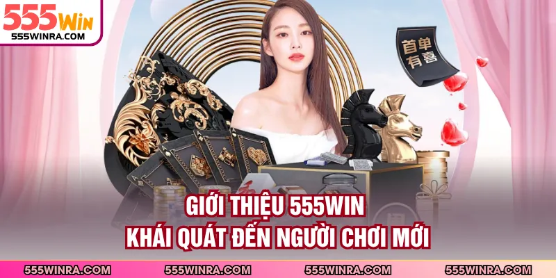 Giới thiệu 555WIN khái quát đến người chơi mới