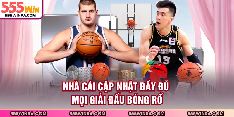 Nhà cái cập nhật đầy đủ mọi giải đấu bóng rổ