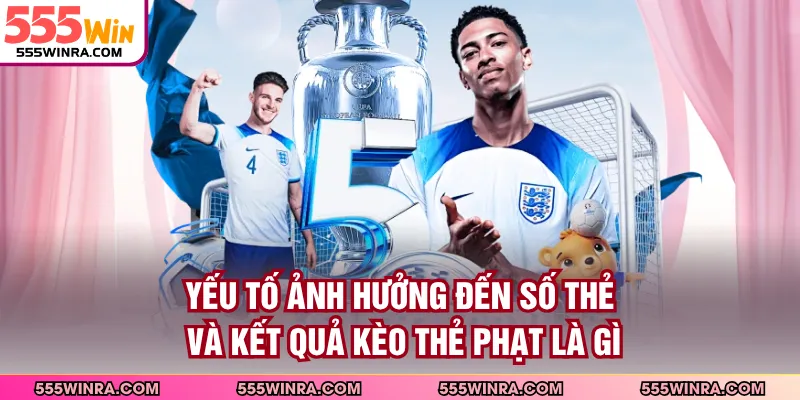 Yếu tố ảnh hưởng đến số thẻ và kết quả kèo thẻ phạt là gì